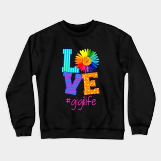 Love Gigi Life Flower Art Beautiful Flower Daughter Crewneck Sweatshirt